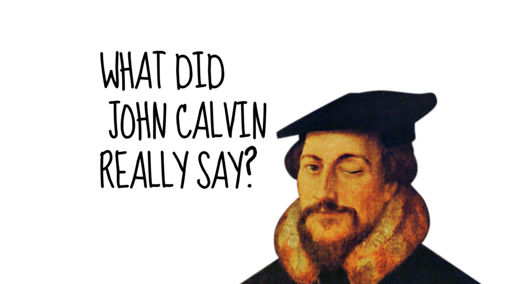 John Calvin Said What? (Part 1)