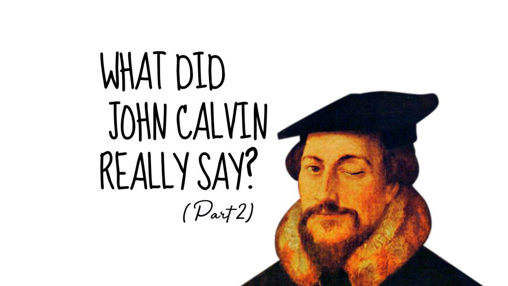 John Calvin Said What? (Part 2)