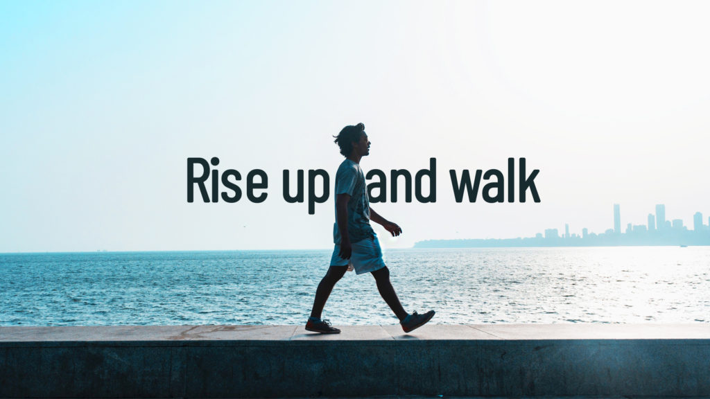 Rise Up and Walk: Your Life is Waiting