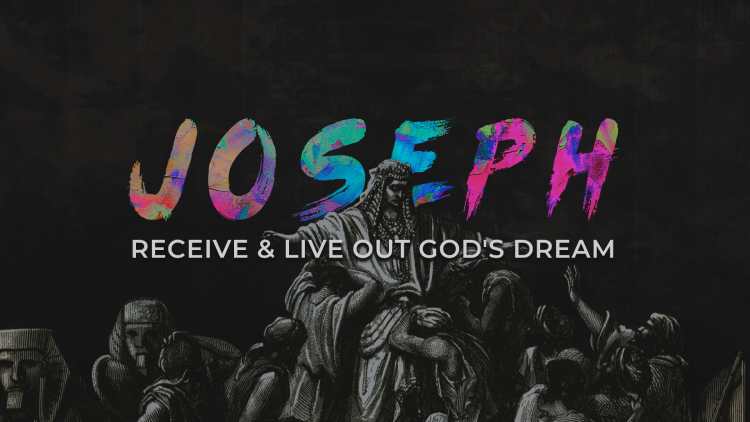 Joseph: How to Receive & Live Out God’s Dream For Your Life