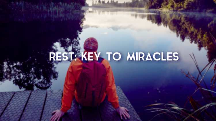 Rest: Key To Miracles