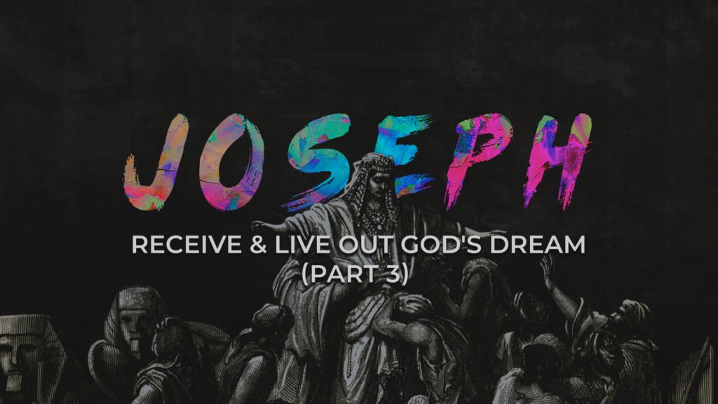 Joseph: How to Receive & Live Out God’s Dream For Your Life (Part 3)