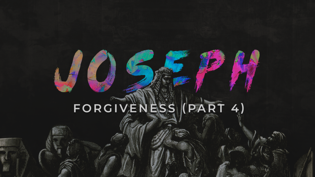 Joseph: Forgiveness (Part 4)