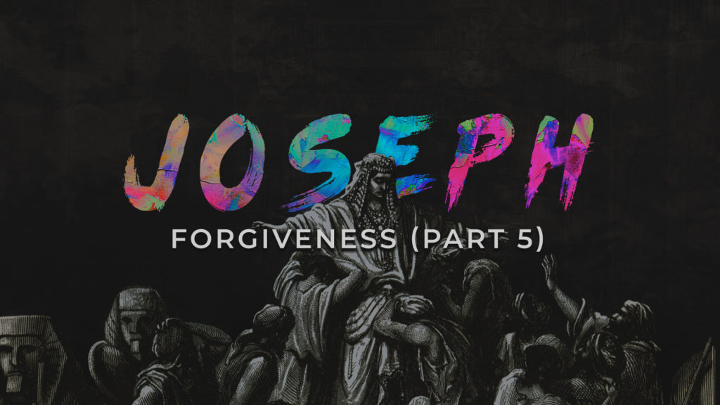 Joseph: Forgiveness (Part 5)