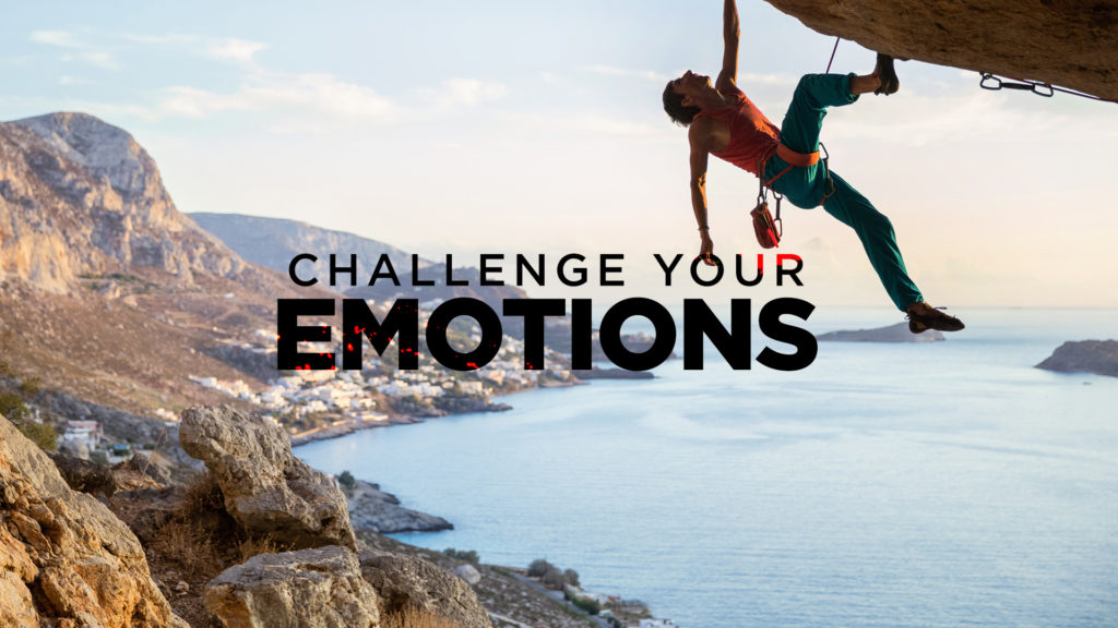 Challenge your emotions